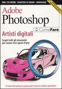 Adobe Photoshop. Artisti digitali. Con CD-ROM - copertina
