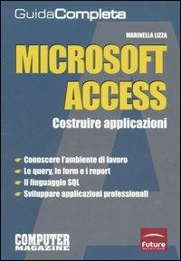 Microsoft Access. Costruire applicazioni. Guida completa - Marinella Lizza - copertina