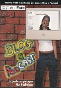 Blog e Podcast. La guida completa per Mac & Windows. Con CD-ROM - copertina