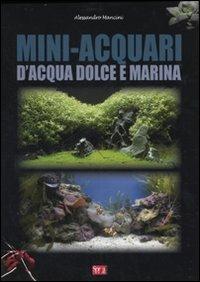 Mini-acquari d'acqua dolce e marina - Alessandro Mancini - copertina