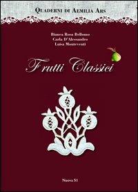 Quaderni di Aemilia Ars. Frutti classici - Bianca Rosa Bellomo,Carla D'Alessandro,Luisa Monteventi - copertina