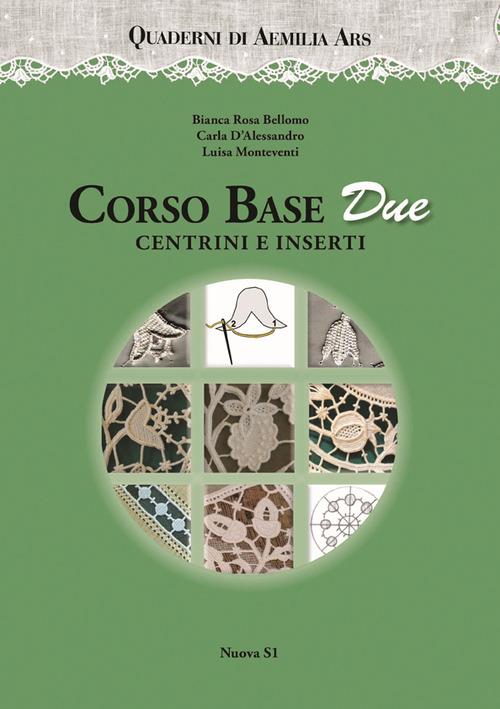 Corso base due. Centrini e inserti - Bianca Rosa Bellomo,Carla D'Alessandro,Luisa Monteventi - copertina