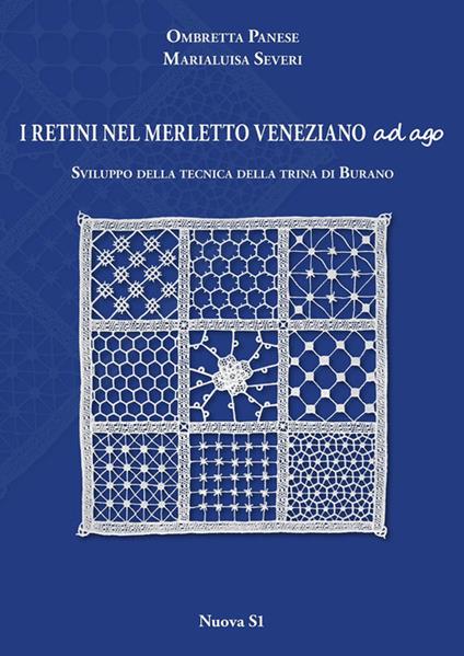 I retini nel merletto veneziano ad ago. Sviluppo della tecnica della trina di Burano - Marialuisa Severi,Ombretta Panese - copertina