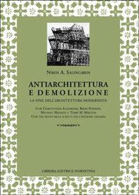 Antiarchitettura e demolizione. La fine dell'architettura modernista - Nikos A. Salingaros - copertina