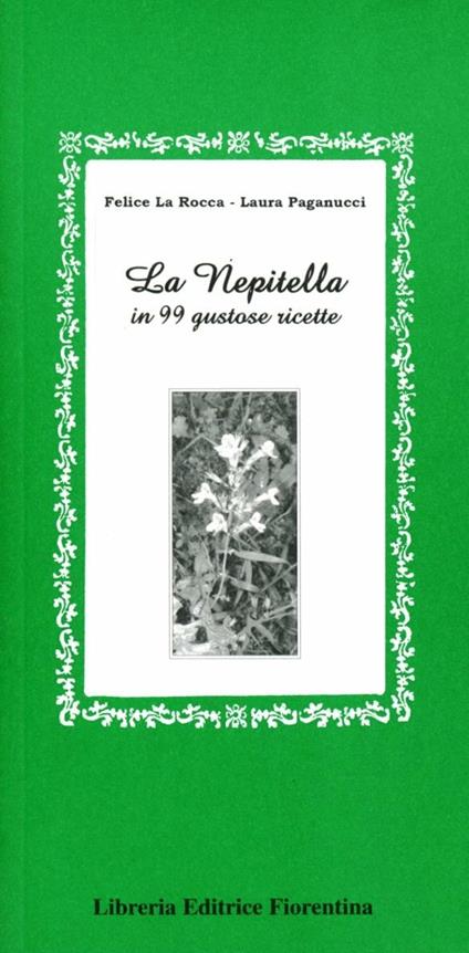 La nepitella in 99 gustose ricette - Felice La Rocca,Laura Paganucci - copertina