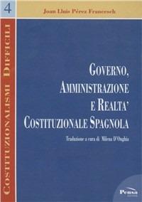 Governo, amministrazione e realtà costituzionale spagnola - Joan L. Pérez Francesch - copertina