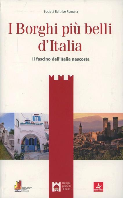 I borghi più belli d'Italia. Il fascino dell'Italia nascosta. Guida 2013 - Claudio Bacilieri - copertina
