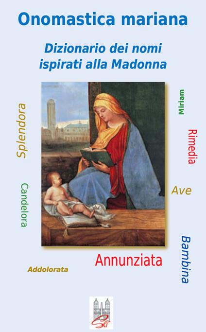 Onomastica mariana. Dizionario dei nomi ispirati alla Madonna - Enzo Caffarelli - copertina