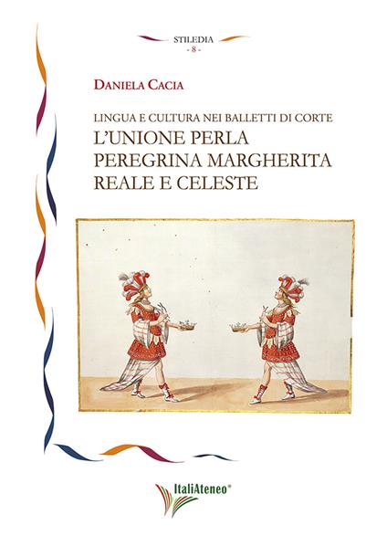 Lingua e cultura nei balletti di corte. L'unione per la peregrina Margherita reale e celeste - Daniela Cacia - copertina