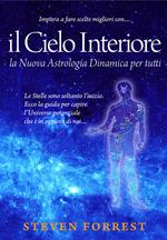 Il Cielo interiore. La nuova astrologia dinamica per tutti. Le stelle sono soltanto l'inizio. Ecco la guida per capire l'universo potenziale che è in ognuno di noi...