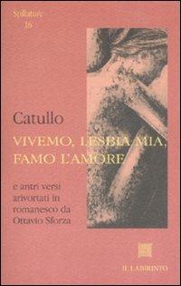 Vivemo, Lesbia mia, famo l'amore. Testo latino a fronte - G. Valerio Catullo - copertina