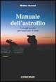 Manuale dell'astrofilo. Consigli pratici per osservare il cielo