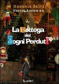 La bottega dei sogni perduti. Ediz. illustrata - Manuela Salvi,Monica Auriemma - copertina