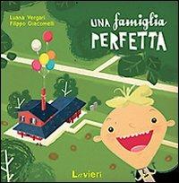 Una famiglia perfetta. Ediz. illustrata - Luana Vergari,Filippo Giacomelli - copertina