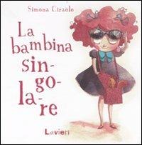 La bambina singolare. Ediz. illustrata - Simona Ciraolo - copertina