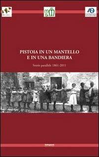 Pistoia in un mantello e in una bandiera. Storie parallele 1861-2011 - copertina