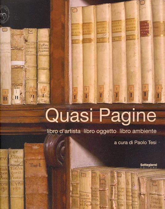 Quasi pagine. Libro d'artista, libro oggetto, libro ambiente - Paolo Tesi - copertina