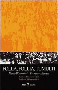 Folla, follia, tumulti. Psicodinamica dell'individuo nella massa - Flavio D'Ambrosi,Francesco Barresi - copertina