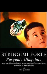 Stringimi forte - Pasquale Giaquinto - copertina