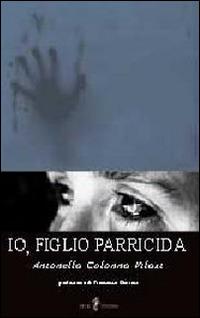 Io, figlio parricida - Antonella Colonna Vilasi - copertina