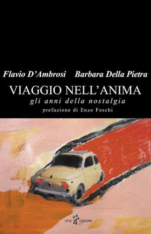 Viaggio nell'anima. Gli anni della nostalgia - Flavio D'Ambrosi,Barbara Della Pietra - copertina