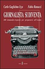 Giornalista si diventa. 400 domande-risposte per superare l'esame