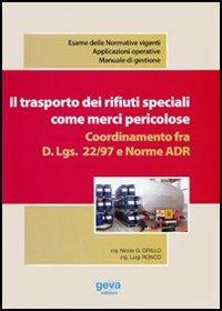 Il trasporto dei rifiuti speciali come merci pericolose. Coordinamento fra D.Lgs. 22/97 e norme ADR - Nicola Giovanni Grillo,Luigi Ronco - copertina