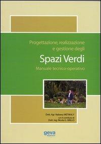 Progettazione, realizzazione e gestione degli spazi verdi. Manuale tecnico-operativo - Metwaly Nabawy,Nicola Giovanni Grillo - copertina