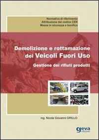 Demolizione e rottamazione dei veicoli fuori uso. Gestione dei rifiuti prodotti - Nicola Giovanni Grillo - copertina