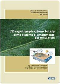 L' evapotraspirazione totale come sistema di smaltimento dei reflui civili - Christian Barrella,Nicola Giovanni Grillo - copertina