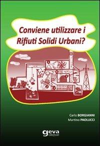 Conviene utilizzare i rifiuti solidi urbani? - Carlo Borgianni,Martino Paolucci - copertina