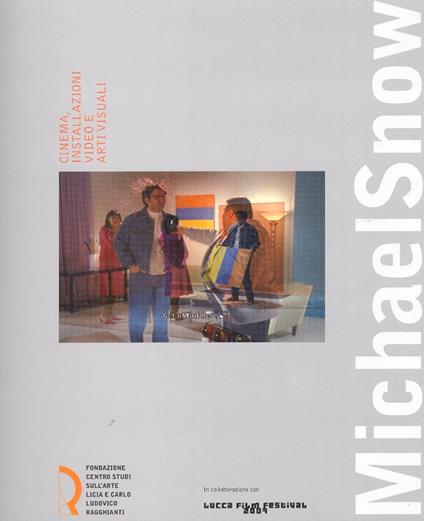 Michael Snow. Cinema, installazioni video e arti visuali. Catalogo della mostra (Lucca, 29 settembre-4 novembre 2007) - copertina