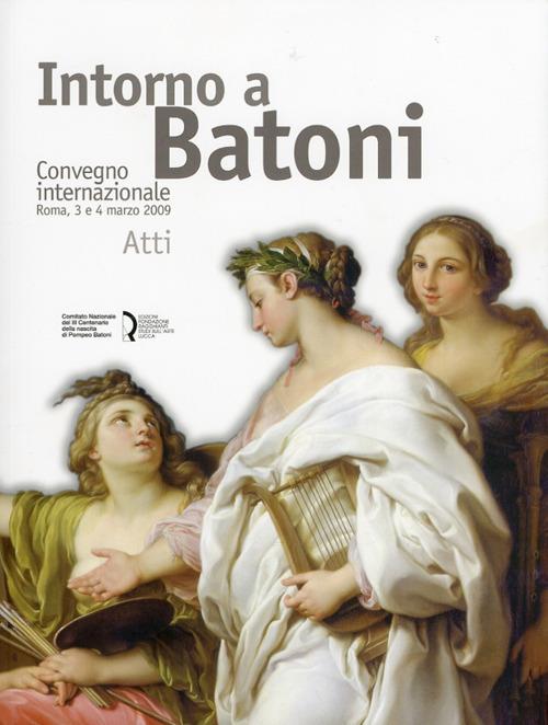 Intorno a Batoni. Atti del Convegno internazionale (Roma, 3-4 marzo 2009). Ediz. italiana e inglese - copertina