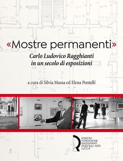 «Mostre permanenti». Carlo Ludovico Ragghianti in un secolo di esposizioni - copertina