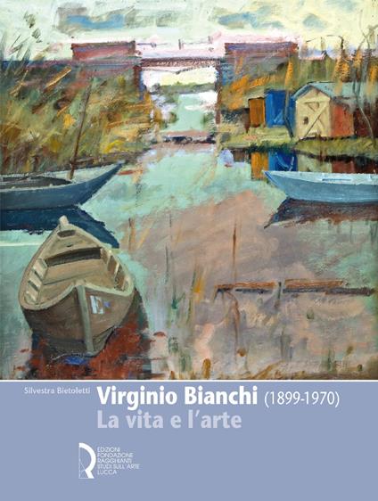 Virginio Bianchi (1899-1970). La vita e l'arte - Silvestra Bietoletti - copertina