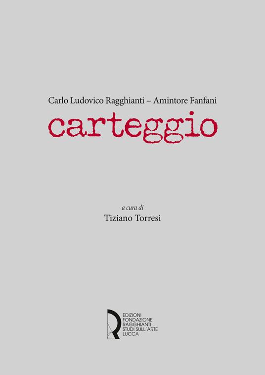 Carteggio - Carlo Ludovico Ragghianti,Amintore Fanfani - copertina