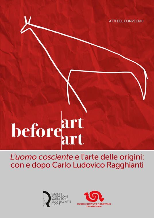 Art before Art. «L'uomo cosciente» e l'arte delle origini: con e dopo Carlo Ludovico Ragghianti - copertina