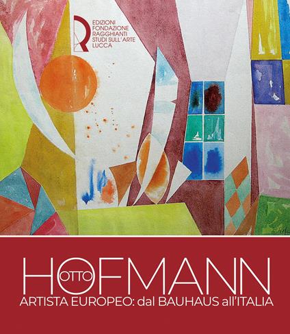 Otto Hofmann artista europeo: dal Bauhaus all'Italia - copertina