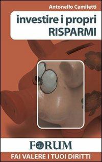 Investire i propri risparmi - Antonello Camiletti - copertina