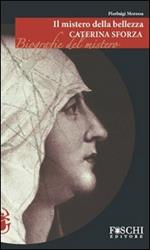 Il mistero della bellezza. Caterina Sforza