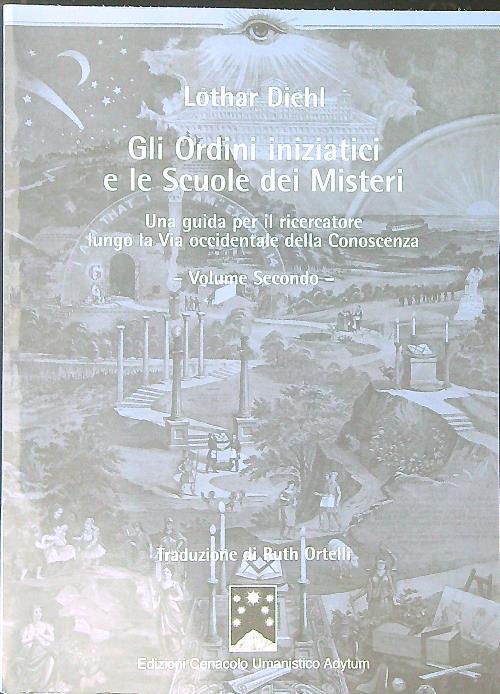 Gli ordini iniziatici e le scuole dei misteri. Una guida per il ricercatore lungo la via occidentale della conoscenza. Vol. 2