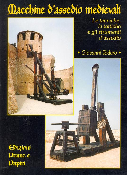 Macchine d'assedio medievali. Le tecniche, le tattiche e gli strumenti d'assedio - Giovanni Todaro - copertina