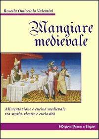 Mangiare medievale - Rosella Omicciolo Valentini - copertina