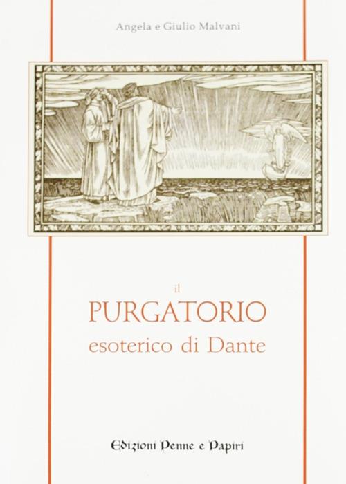 Il purgatorio esoterico di Dante - Angela Malvani,Giulio Malvani - copertina
