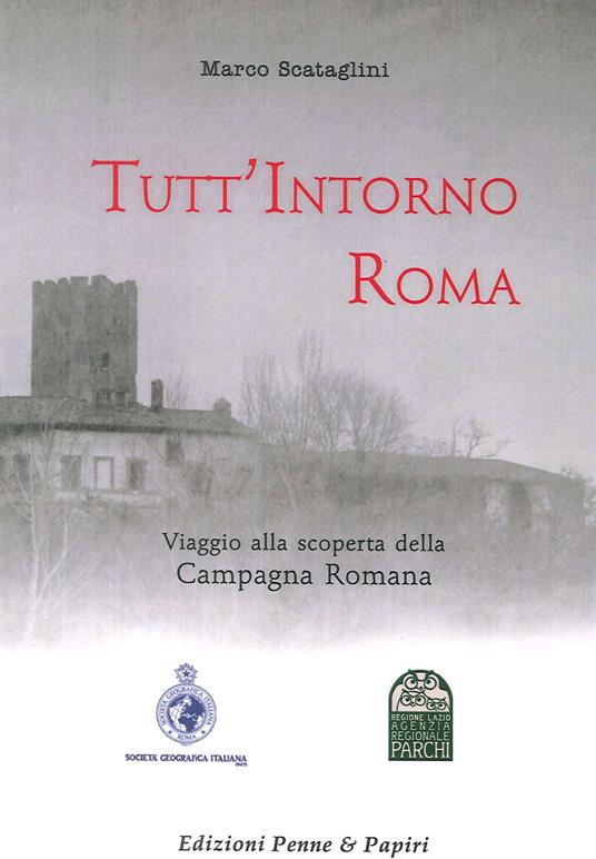 Tutt'intorno Roma. Viaggio alla scoperta della campagna romana - Marco Scataglini - copertina