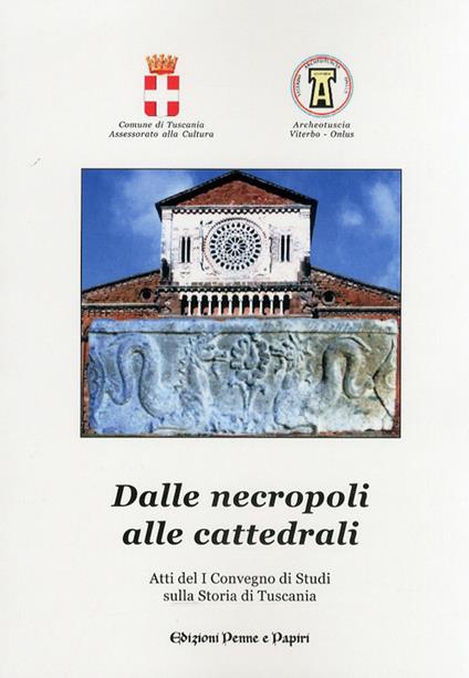 Dalle necropoli alle cattedrali. Atti del 1° Convegno di studi sulla storia di Tuscania - copertina