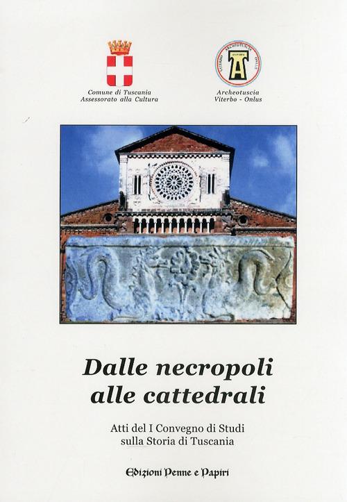 Dalle necropoli alle cattedrali. Atti del 1° Convegno di studi sulla storia di Tuscania - copertina