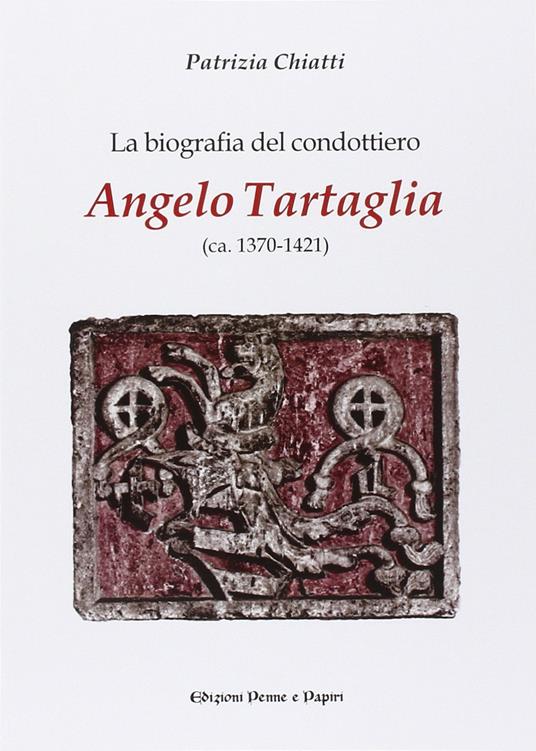 La biografia del condottiero Angelo Tartaglia - Patrizia Chiatti - copertina