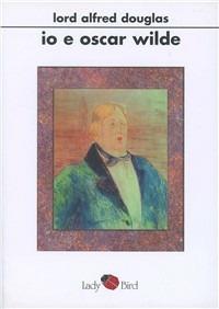 Io e Oscar Wilde - Alfred Douglas - copertina