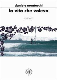 La vita che volevo - Daniele Montecchi - copertina